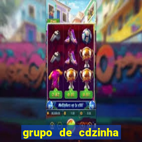 grupo de cdzinha no whatsapp